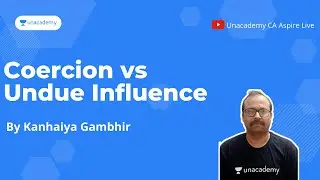 Free Consent- Coercion vs Undue Influence| By Kanhaiya Gambhir| Unacademy CA Aspire Live