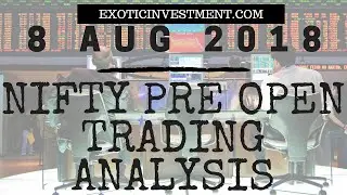Nifty Pre Open Strategy 8th August 2018:  NSE Pre Open Market Strategy Before the Pre Open Market