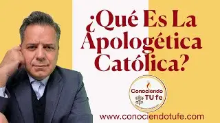 ¿Qué Es La Apologética Católica?