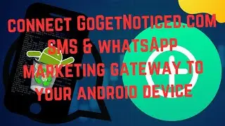 Effortlessly Connect GoGetNoticed.com SMS & WhatsApp Marketing Gateway to Your Android Device