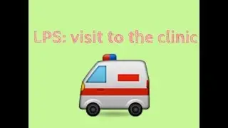 LPS: Visit To The Clinic