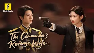 Her Kept Man Was the Enemy Commander She Hated Most【The Commander's Revenge Wife】#flickreels