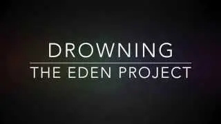 Drowning- The Eden Project (Lyrics)