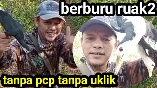 berburu ruak2 tanpa PCP tanpa uklik point memuaskan.