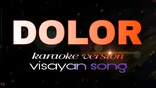DOLOR (hd) Visayan song Karaoke