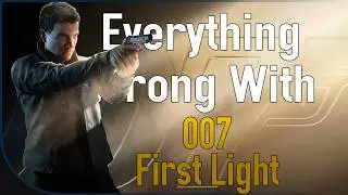 I Found 161 Things 007 First Light Did Wrong