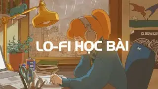 Lofi Chill Kh&ocirc;ng Lời - 10 Bản Nhạc Lofi Gi&uacute;p Bạn Học B&agrave;i Tốt Hơn