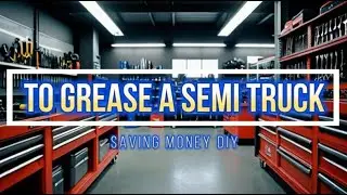 To Grease A Semi Truck - DIY Save Money - Regular Maintenance - Basic Guide - Grease Clutch