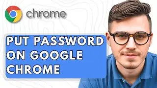 How To Put Password On Google Chrome [2025 Guide]