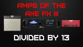 Amps of the Axe Fx III: Divided by 13 CJ 11 and FTR37
