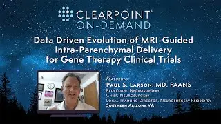 Data Driven Evolution MRI-Guided Intra-Parenchymal Delivery for Gene Therapy Trials, Dr. Paul Larson
