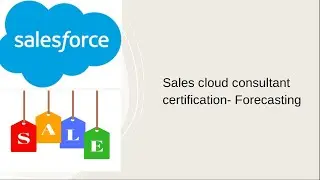 Sales cloud consultant certification- Forecasting