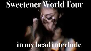 Sweetener World Tour - in my head interlude (Live) - Ariana Grande