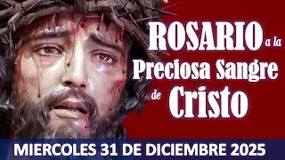 ❣️ROSARIO A LA PRECIOSA SANGRE DE CRISTO❣️MIERCOLES 31 DE DICIEMBRE 2025❣️