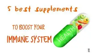 5 best Supplements to boost your Immune system