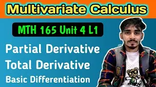 Lect 1 MTH 165 || Partial Derivative ,Total Derivative ,Multivariate Calculus ,Basic Differentiation