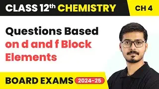 Questions Based on d and f Block Elements | Class 12 Chemistry Chapter 4 | CBSE 2025-26