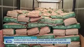 Esquema milion&aacute;rio: Carga com mais de 30 toneladas de leite em p&oacute; apreendida durante opera&ccedil;&atilde;o em GV.
