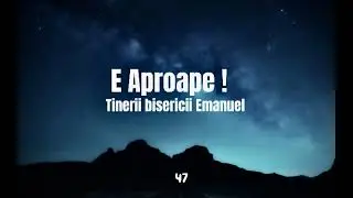 47 • E aproape, e atât de aproape !
