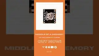 Middle of a Memory is OUT NOW!!