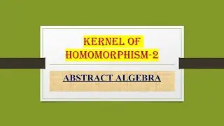 KERNEL OF HOMOMORPHISM  2