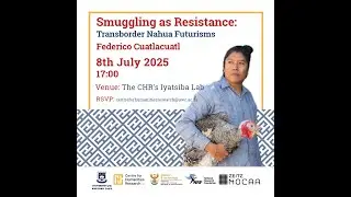 Winter School 2025, 'Smuggling as Resistance: Transborder Nahua Futurisms', by Federico Cualtlacuatl