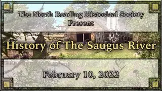 North Reading Historical Society Presents 'History of the Saugus River' - February 10, 2022