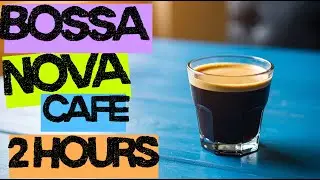 Relaxing Bossa Nova – 2 Hours of Café Music for Restaurants, Coffee Shops & Lounges