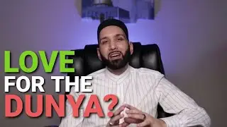 Do You Love The Dunya Too Much - Loving the World - Omar Suleiman
