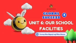 GLOBAL SUCCESS 4 UNIT 6: OUR SCHOOL FACILITIES