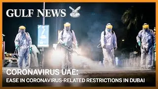 Coronavirus UAE: Easing restrictions in Dubai
