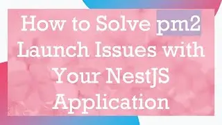 How to Solve pm2 Launch Issues with Your NestJS Application