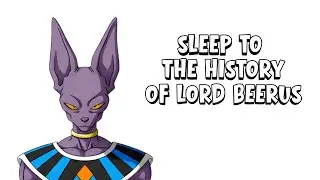 Sleep to The Complete History of Lord Beerus | Dragon Ball Super Deep Dive