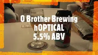 O Brother Brewing - hOPTICAL - 5.5% ABV