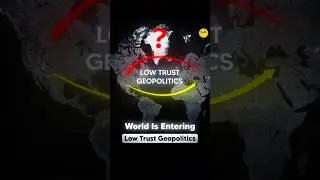 World Is Entering LOW TRUST Geopolitics