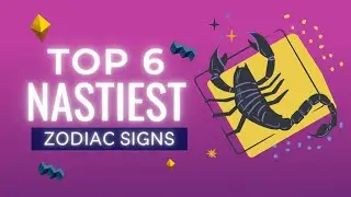 6 Nastiest Zodiac Signs