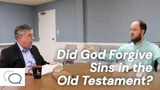 Did God Forgive Sins in the Old Testament? | Conversations with Dan