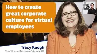 HP's Chief HR Officer On How to Create A Great Corporate Culture for Virtual Employees
