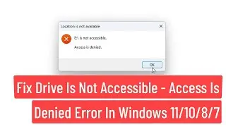 Fix Drive is Not Accessible - Access Is Denied Error In Windows 11/10/8/7