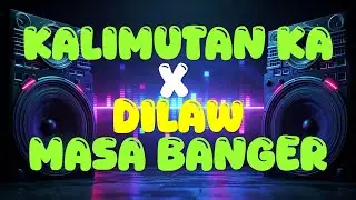 KALIMUTAN KA x DILAW MASA BANGER REMIX