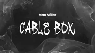 Mac Miller - Cable Box | Lyrics