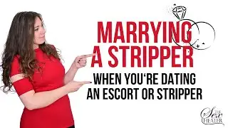 Marrying A Stripper - When You're Dating An Escort or Stripper