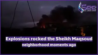 Explosions rocked the Sheikh Maqsoud neighborhood moments ago