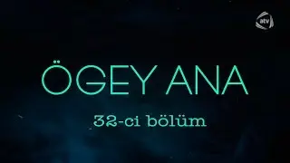 &Ouml;gey ana (32-ci b&ouml;l&uuml;m)