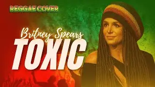 Britney Spears - Toxic (Reggae Cover)
