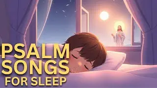 Heavenly Harmony: Calming Christian Songs for Serenity | Psalm Songs For Sleep