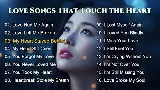 Love Songs That Touch the Heart | love song, emotional song, heartbreak love songs
