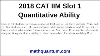 Question 22 2018 CAT IIM Quantitative Ability Slot 1 Each of 74 students in a class studies at least