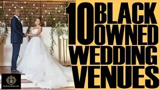 Black Excellist:  10 Black Owned Wedding Venues