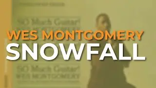 Wes Montgomery - Snowfall (Official Audio)